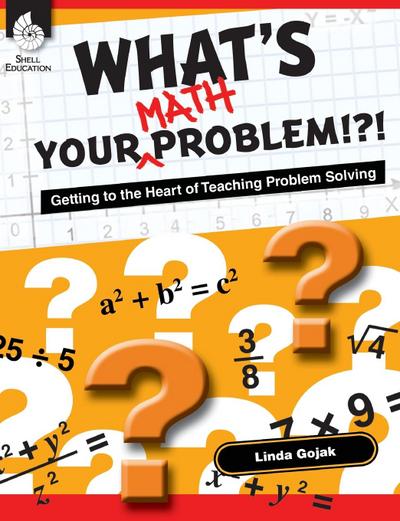 What’s Your Math Problem!?! Getting to the Heart of Teaching Problem Solving