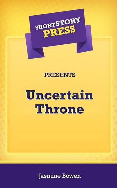 Short Story Press Presents Uncertain Throne