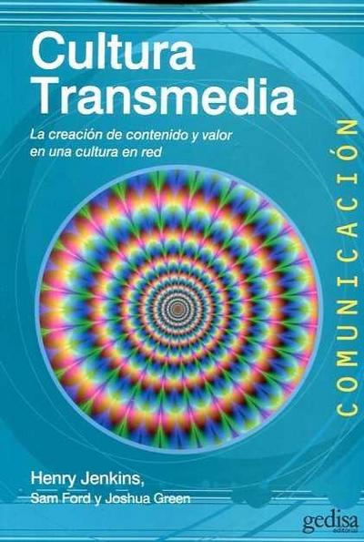 Cultura transmedia : la creación de contenido y valor en una cultura en red