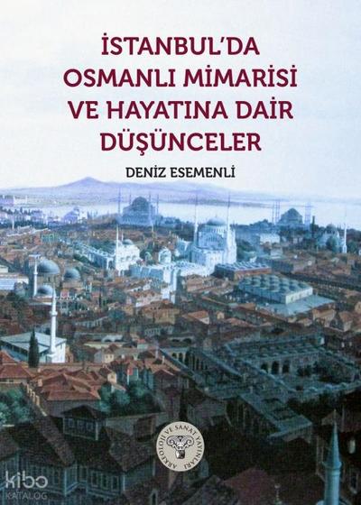 Istanbulda Osmanli Mimarisi ve Hayatina Dair Düsünceler