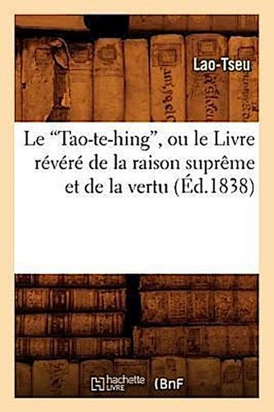 Le Tao-Te-Hing, Ou Le Livre Révéré de la Raison Suprême Et de la Vertu (Ed.1838)
