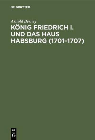 König Friedrich I. und das Haus Habsburg (1701-1707)