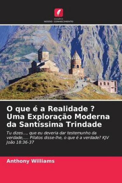 O que é a Realidade ? Uma Exploração Moderna da Santíssima Trindade