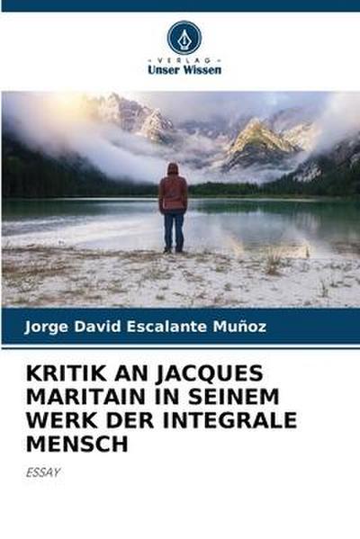 KRITIK AN JACQUES MARITAIN IN SEINEM WERK DER INTEGRALE MENSCH