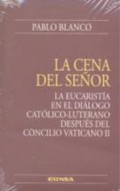 La cena del Señor : la Eucaristía en el diálogo católico-luterano después del Concilio Vaticano II