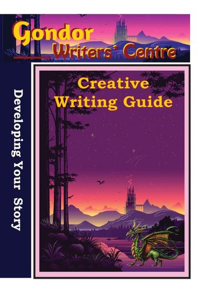 Gondor Writers’ Centre Creative Writing Guide - Developing Your Story