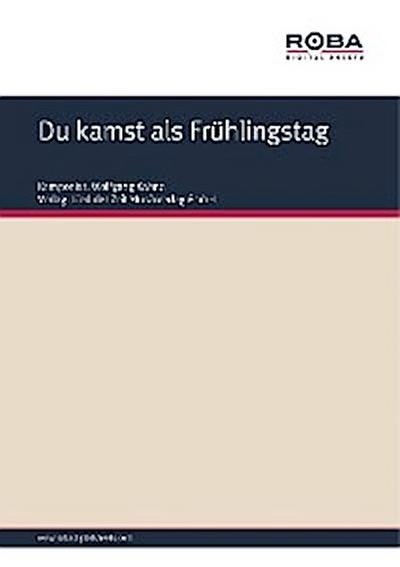 Du kamst als Frühlingstag