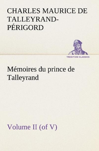 Mémoires du prince de Talleyrand, Volume II (of V)