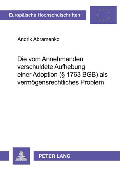 Die vom Annehmenden verschuldete Aufhebung einer Adoption ( 1763 BGB) als vermögensrechtliches Problem