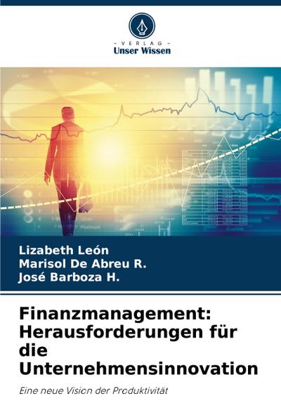 Finanzmanagement: Herausforderungen für die Unternehmensinnovation