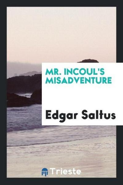 Mr. Incoul’s misadventure