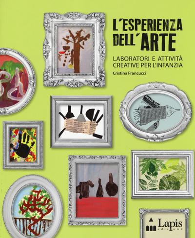 L’ esperienza dell’arte. Laboratori e attività creative per l’infanzia