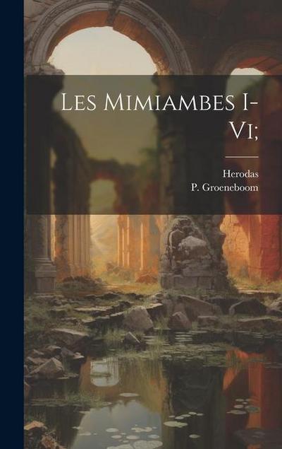Les Mimiambes I-vi;