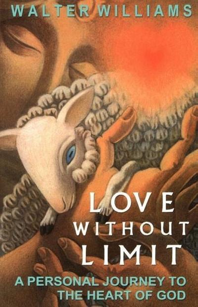 Love Without Limit: A Personal Journey to the Heart of God