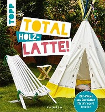 Total (Holz-) Latte!