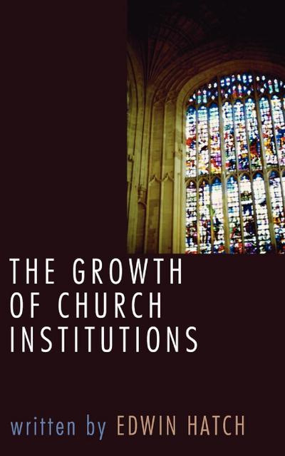 The Growth of Church Institutions