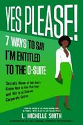 Yes Please! 7 Ways to Say I’m Entitled to the C-Suite