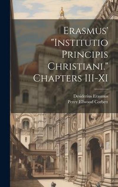 Erasmus’ "Institutio Principis Christiani." Chapters III-XI
