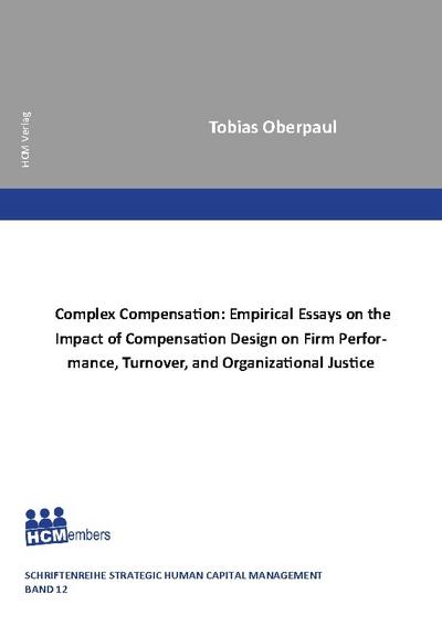 Complex Compensation: Empirical Essays on the Impact of Compensation Design on Firm Performance, Turnover, and Organizational Justice