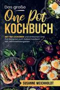 Das große One Pot Kochbuch mit einfachen One Pot Rezepten zum Selbermachen!