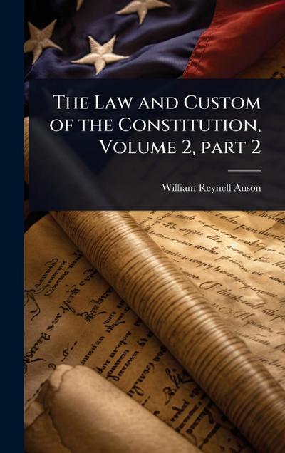 The Law and Custom of the Constitution, Volume 2, part 2