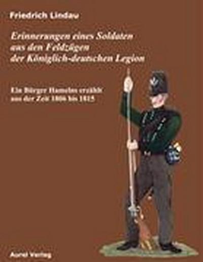 Erinnerungen eines Soldaten aus den Feldzügen der Königlich - deutschen Legion - Friedrich Lindau