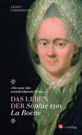 Das Leben der Sophie von La Roche - ’Sie war die wunderbarste Frau ...’