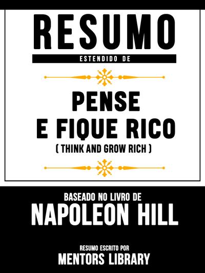 Resumo Estendido De Pense E Fique Rico (Think And Grow Rich) - Baseado No Livro De Napoleon Hill