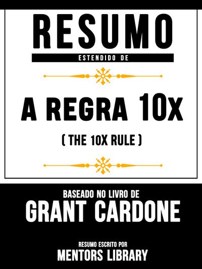 Resumo Estendido De A Regra 10X: (The 10X Rule) - Baseado No Livro De Grant Cardone