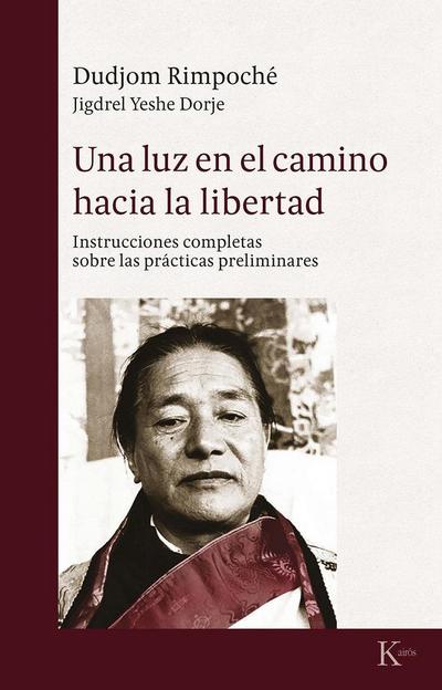 Una luz en el camino hacia la libertad : instrucciones completas sobre las prácticas espirituales
