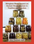 Stingless Bees’ Impact on Human Health & Uses in Traditional Remedies