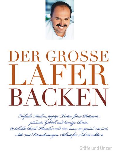 Der große Lafer BACKEN: 60 beliebte Back-Klassiker und wie man sie genial variiert. Alle Schritt-für-Schritt erklärt.