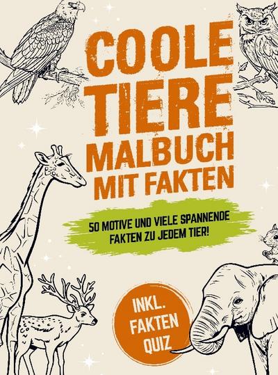 Coole Tiere Malbuch mit Fakten: 50 schöne Motive und viele spannende Fakten zu jedem Tier! Für Kinder ab 8 Jahre - Inkl. Fakten Quiz