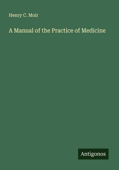 A Manual of the Practice of Medicine