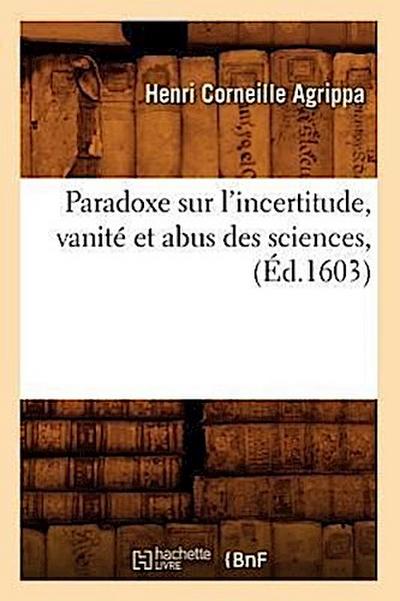 Paradoxe Sur l’Incertitude, Vanité Et Abus Des Sciences, (Éd.1603)
