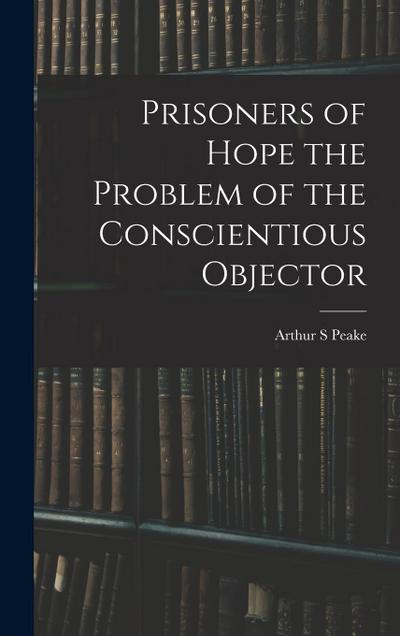 Prisoners of Hope the Problem of the Conscientious Objector