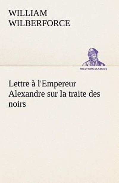 Lettre à l’Empereur Alexandre sur la traite des noirs