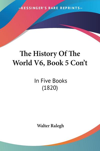 The History Of The World V6, Book 5 Con’t