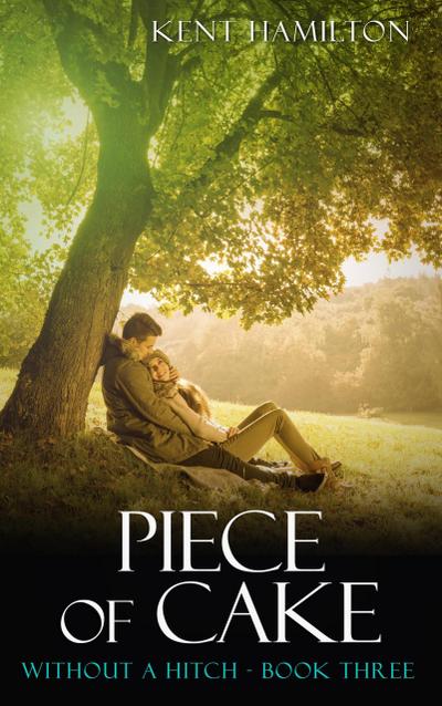 Piece of Cake: Without A Hitch Book Three (clean romance novels)