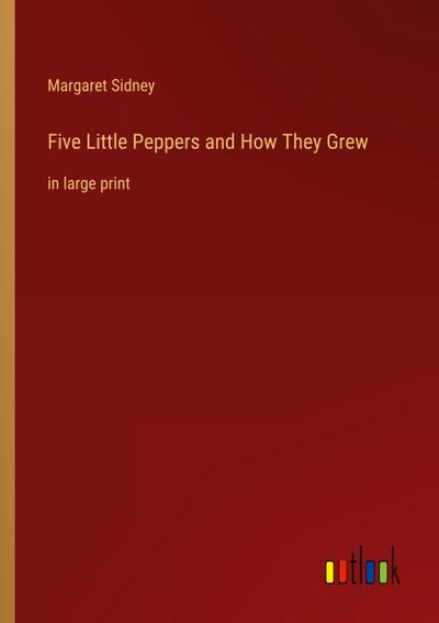 Five Little Peppers and How They Grew