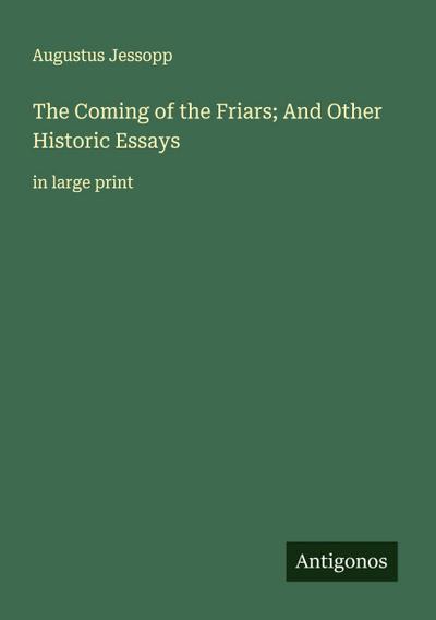 The Coming of the Friars; And Other Historic Essays