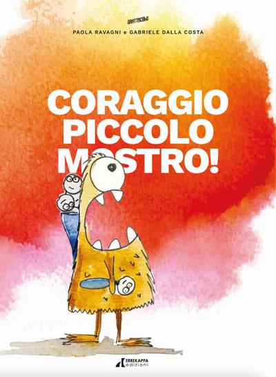 Ravagni, P: Coraggio piccolo mostro!