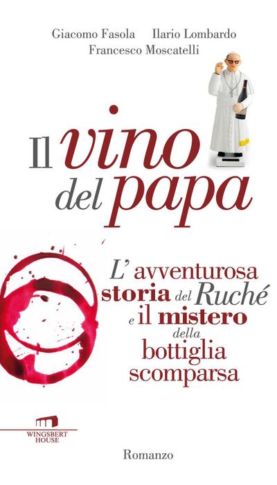 Il vino del Papa. L’avventurosa storia del Ruché e il mistero della bottiglia scomparsa