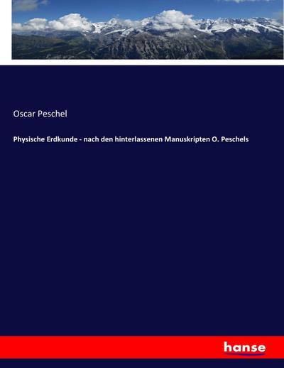 Physische Erdkunde - nach den hinterlassenen Manuskripten O. Peschels - Oscar Peschel
