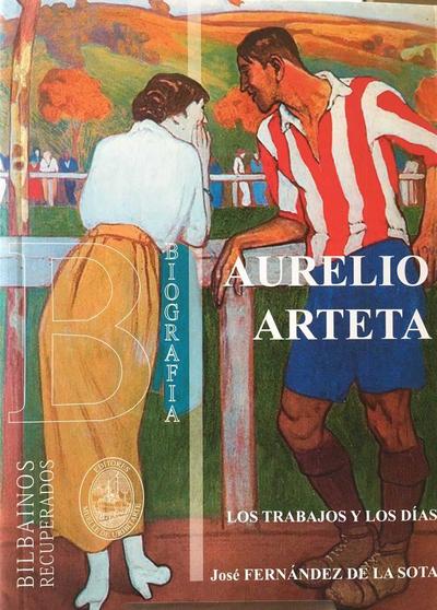 Aurelio Arteta : los trabajos y los días