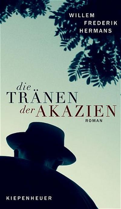 Die Tränen der Akazien: Roman - Willem Frederik Hermans