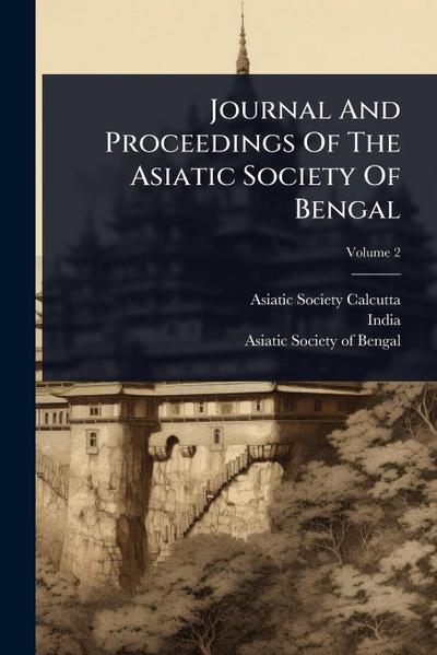 Journal And Proceedings Of The Asiatic Society Of Bengal