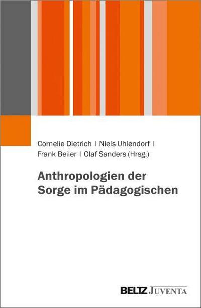 Anthropologien der Sorge im Pädagogischen