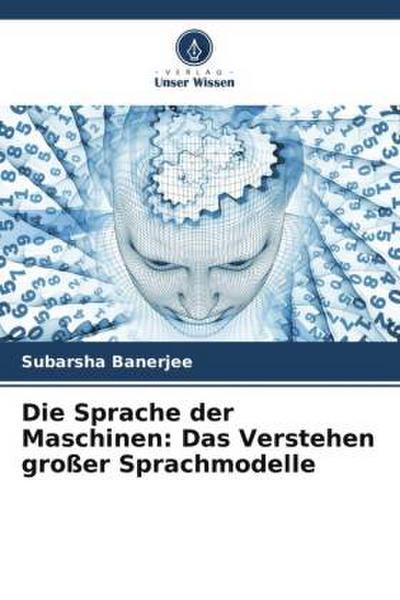 Die Sprache der Maschinen: Das Verstehen großer Sprachmodelle