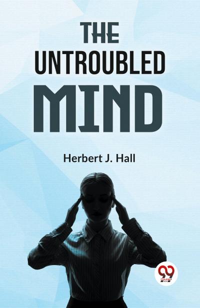 The Untroubled Mind